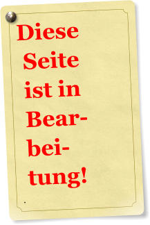 Diese     Seite   ist in    Bear-  bei-  tung! .